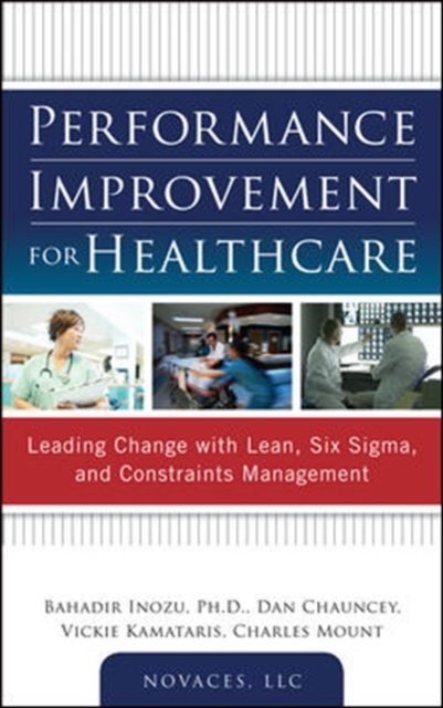 Cover for Bahadir Inozu · Performance Improvement for Healthcare: Leading Change with Lean, Six Sigma, and Constraints Management (Hardcover bog) [Ed edition] (2011)