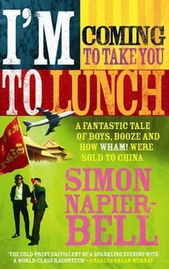 Cover for Simon Napier-Bell · I'm Coming To Take You To Lunch: A fantastic tale of boys, booze and how Wham! were sold to China (Taschenbuch) (2006)