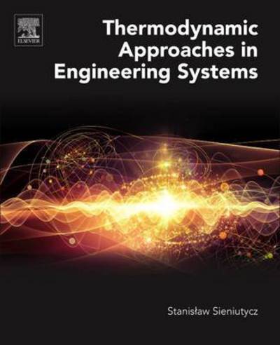 Thermodynamic Approaches in Engineering Systems - Sieniutycz, Stanislaw (Professor of Chemical Engineering, Warsaw University of Technology, Faculty of Chemical and Process Engineering, Poland) - Bücher - Elsevier Science Publishing Co Inc - 9780128054628 - 3. Juni 2016