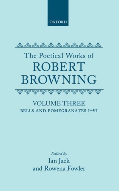 Cover for Robert Browning · The Poetical Works of Robert Browning: Volume III. Bells and Pomegranates I-VI: (Including `Pippa Passes' and `Dramatic Lyrics') - Oxford English Texts: Browning (Hardcover Book) (1988)