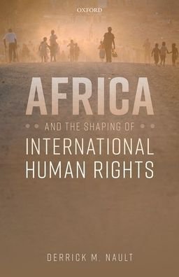 Cover for Nault, Derrick M. (Project Associate Professor, Project Associate Professor, College of Science and Arts, University of Tokyo, Japan) · Africa and the Shaping of International Human Rights (Hardcover bog) (2020)