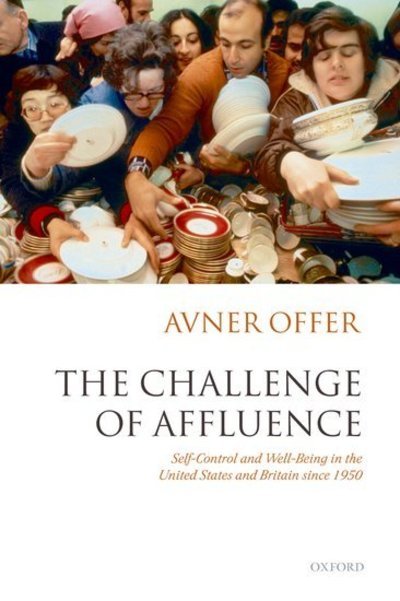 Cover for Offer, Avner (, Chichele Professor of Economic History, University of Oxford, Fellow of All Souls College, Oxford, and Fellow of the British Academy) · The Challenge of Affluence: Self-Control and Well-Being in the United States and Britain since 1950 (Paperback Bog) (2007)