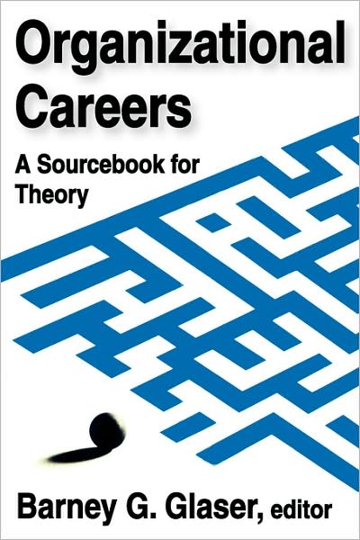 Cover for Barney Glaser · Organizational Careers: A Sourcebook for Theory (Paperback Book) (2007)