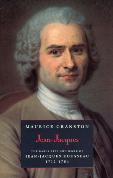 Cover for Cranston, Maurice (Formerly London School of Economics) · Jean-Jacques: The Early Life and Work of Jean-Jacques Rousseau, 1712-1754 (Paperback Book) [New edition] (1991)