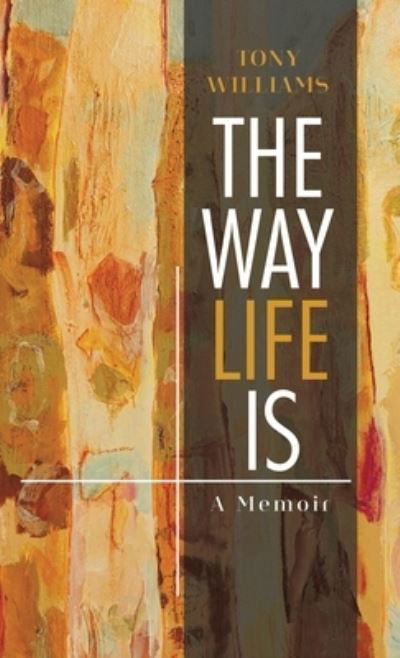 Cover for Tony Williams · The Way Life Is A Memoir (Hardcover Book) (2020)