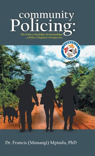 Cover for Dr Francis (Munangi) Mpindu · Community Policing The Path to Healthier Relationships - a Police Chaplain's Perspective (Hardcover Book) (2020)
