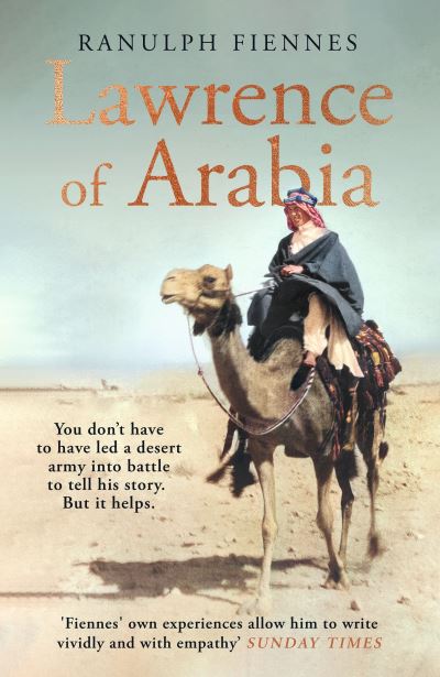 Cover for Ranulph Fiennes · Lawrence of Arabia: The definitive 21st-century biography of a 20th-century soldier, adventurer and leader (Paperback Book) (2023)