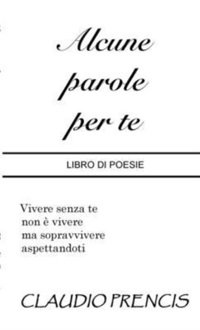 Cover for Claudio Prencis · Alcune Parole per Te (Book) (2019)
