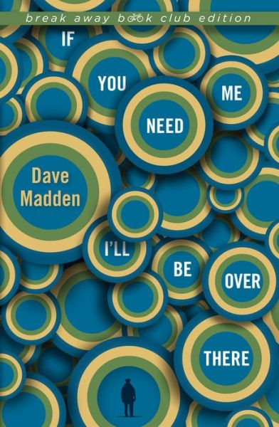 Cover for Dave Madden · If You Need Me I'll Be Over There (Paperback Book) [Break Away Book Club edition] (2016)