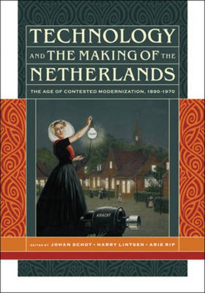 Technology and the Making of the Netherlands: The Age of Contested Modernization, 1890-1970 - The MIT Press -  - Bøger - MIT Press Ltd - 9780262013628 - 15. januar 2010