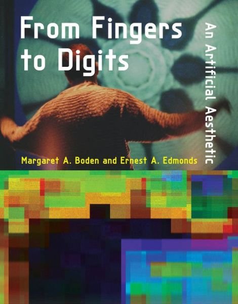 Cover for Boden, Margaret A. (Research Professor of Cognitive Science, University of Sussex) · From Fingers to Digits: An Artificial Aesthetic - Leonardo (Inbunden Bok) (2019)