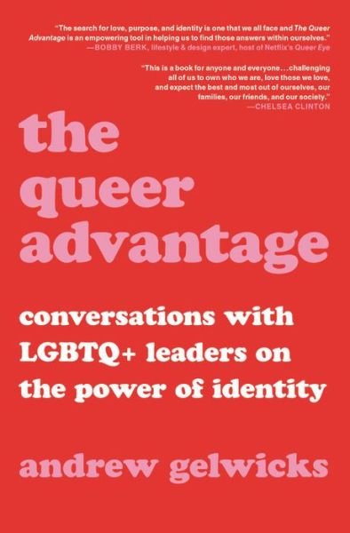 Andrew Gelwicks · The Queer Advantage: Conversations with LGBTQ+ Leaders on the Power of Identity (Hardcover Book) (2020)
