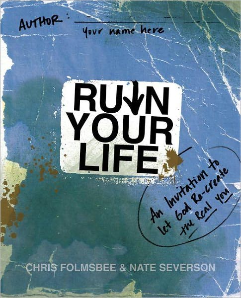 Ruin Your Life: An Invitation to Let God Re-create the Real You - Chris Folmsbee - Books - Zondervan - 9780310325628 - December 5, 2011