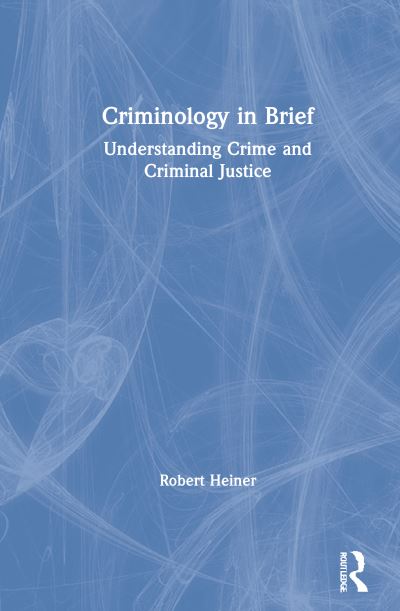 Cover for Robert Heiner · Criminology in Brief: Understanding Crime and Criminal Justice (Hardcover Book) (2020)