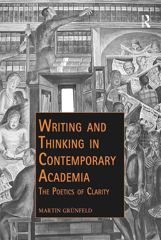 Cover for Grunfeld, Martin (University of Copenhagen, Denmark) · Writing and Thinking in Contemporary Academia: The Poetics of Clarity - Public Intellectuals and the Sociology of Knowledge (Paperback Book) (2021)