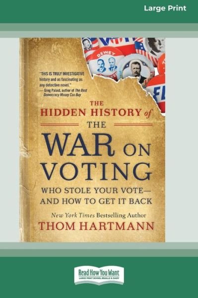 The Hidden History of the War on Voting: Who Stole Your Vote - and How to Get It Back (16pt Large Print Edition) - Thom Hartmann - Bøker - ReadHowYouWant - 9780369356628 - 9. mars 2020