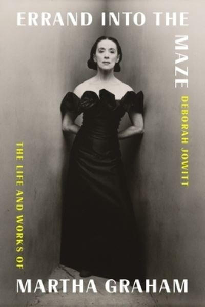 Cover for Deborah Jowitt · Errand into the Maze: The Life and Works of Martha Graham (Hardcover Book) (2024)