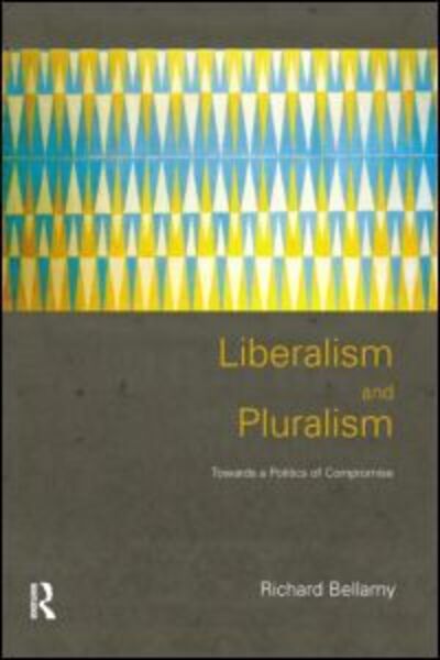 Cover for Richard Bellamy · Liberalism and Pluralism: Towards a Politics of Compromise (Paperback Book) (1999)