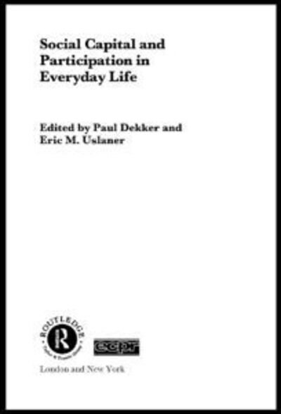 Cover for Dekker, Paul (The Hague the Netherlands) · Social Capital and Participation in Everyday Life - Routledge / ECPR Studies in European Political Science (Paperback Book) (2006)