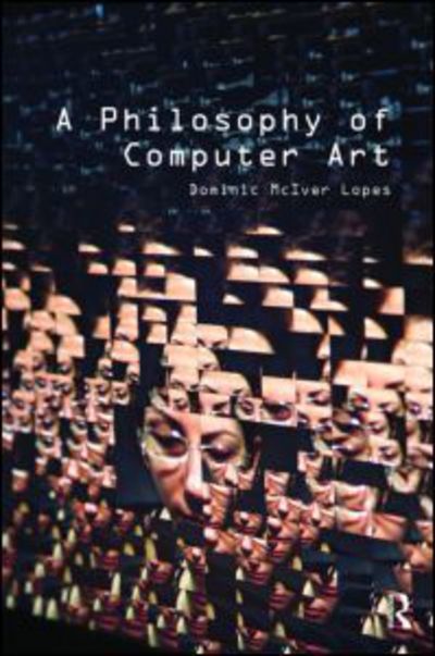 Cover for Dominic Lopes · A Philosophy of Computer Art (Paperback Book) (2009)