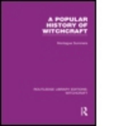 A Popular History of Witchcraft (RLE Witchcraft) - Routledge Library Editions: Witchcraft - Montague Summers - Books - Taylor & Francis Ltd - 9780415604628 - June 24, 2011