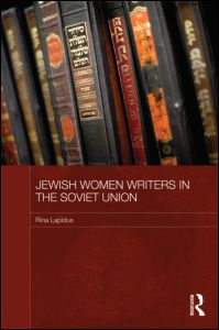 Cover for Lapidus, Rina (Bar-Ilan University, Israel) · Jewish Women Writers in the Soviet Union - Routledge Studies in the History of Russia and Eastern Europe (Hardcover Book) (2011)