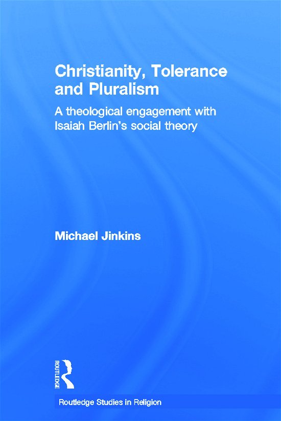 Cover for Michael Jinkins · Christianity, Tolerance and Pluralism: A Theological Engagement with Isaiah Berlin's Social Theory - Routledge Studies in Religion (Taschenbuch) (2012)