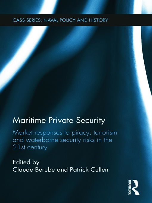 Cover for Claude Berube · Maritime Private Security: Market Responses to Piracy, Terrorism and Waterborne Security Risks in the 21st Century - Cass Series: Naval Policy and History (Hardcover Book) (2012)