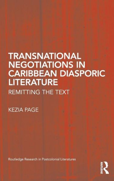 Cover for Kezia Page · Transnational Negotiations in Caribbean Diasporic Literature: Remitting the Text - Routledge Research in Postcolonial Literatures (Gebundenes Buch) (2010)