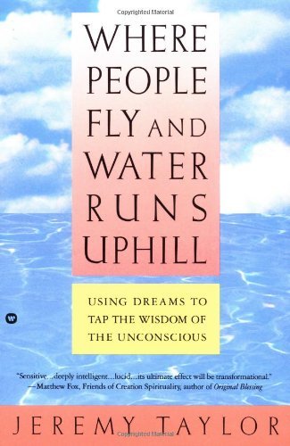 Cover for Jeremy Taylor · Where People Fly and Water Runs Uphill: Using Dreams to Tap the Wisdom of the Unconscious (Pocketbok) [Reprint edition] (1993)