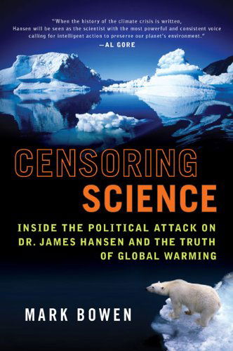 Cover for Mark Bowen · Censoring Science: Inside the Political Attack on Dr. James Hansen and the Truth of Global Warming (Paperback Book) [Reprint edition] (2008)