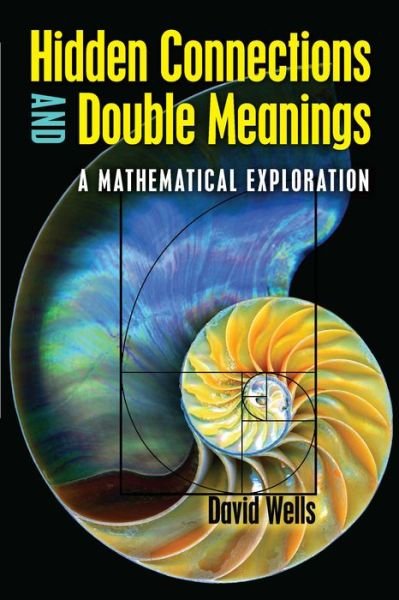 Hidden Connections and Double Meanings: a Mathematical Exploration - David Wells - Bücher - Dover Publications Inc. - 9780486824628 - 31. August 2018