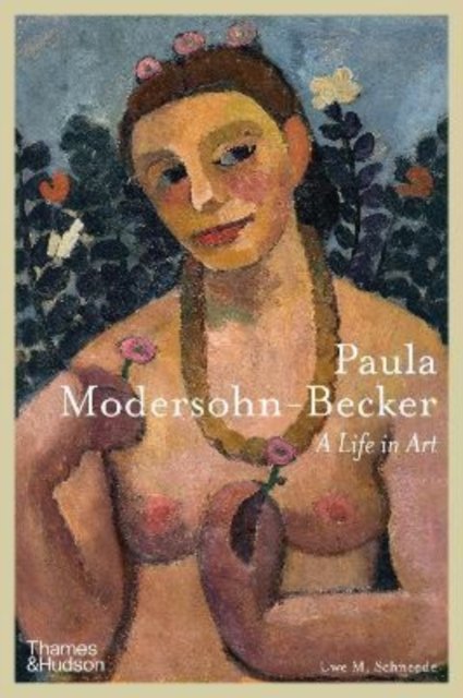 Cover for Uwe M. Schneede · Paula Modersohn-Becker: A Life in Art (Gebundenes Buch) (2022)