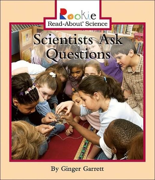Cover for Ginger Garrett · Scientists Ask Questions (Rookie Read-About Science: Physical Science: Previous Editions) - Rookie Read-About Science (Paperback Book) (2005)