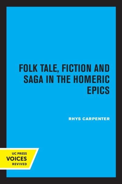 Cover for Rhys Carpenter · Folk Tale, Fiction and Saga in the Homeric Epics - Sather Classical Lectures (Pocketbok) (2022)