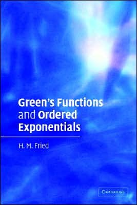 Green's Functions and Ordered Exponentials - Fried, H. M. (Brown University, Rhode Island) - Libros - Cambridge University Press - 9780521448628 - 22 de agosto de 2005