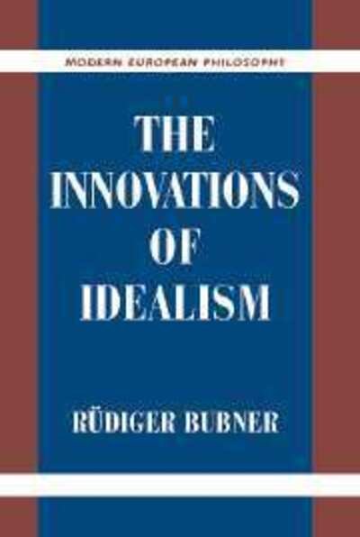 The Innovations of Idealism - Modern European Philosophy - Bubner, Rudiger (Ruprecht-Karls-Universitat Heidelberg, Germany) - Books - Cambridge University Press - 9780521662628 - August 28, 2003