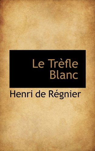 Cover for Henri De Régnier · Le Trèfle Blanc (Paperback Book) (2009)