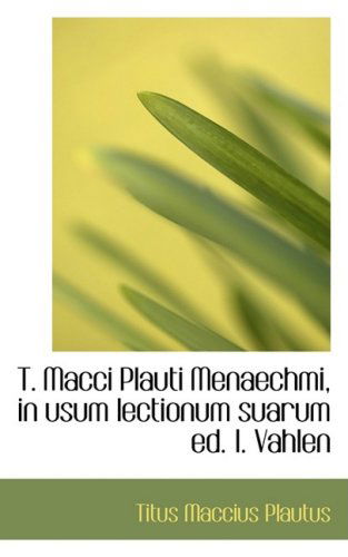 Cover for Titus Maccius Plautus · T. Macci Plauti Menaechmi, in Usum Lectionum Suarum Ed. I. Vahlen (Hardcover Book) [Latin edition] (2008)