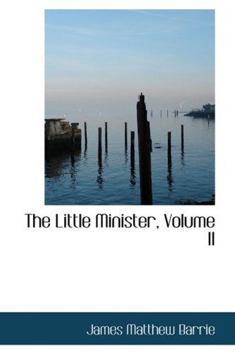 The Little Minister, Volume II - James Matthew Barrie - Książki - BiblioLife - 9780559324628 - 15 października 2008