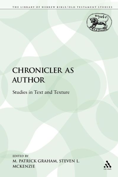 Cover for Patrick M Graham · The Chronicler as Author: Studies in Text and Texture - The Library of Hebrew Bible / Old Testament Studies (Pocketbok) [Nippod edition] (2009)