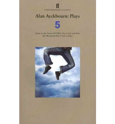 Cover for Alan Ayckbourn · Alan Ayckbourn Plays 5: Snake in the Grass; If I Were You; Life and Beth; My Wonderful Day; Life of Riley (Paperback Bog) [Main edition] (2011)