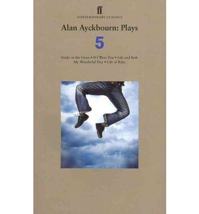 Cover for Alan Ayckbourn · Alan Ayckbourn Plays 5: Snake in the Grass; If I Were You; Life and Beth; My Wonderful Day; Life of Riley (Pocketbok) [Main edition] (2011)