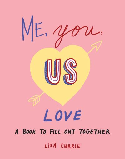 Cover for Currie, Lisa (Lisa Currie) · Me, You, Us - Love: A Book to Fill out Together (Paperback Book) (2021)