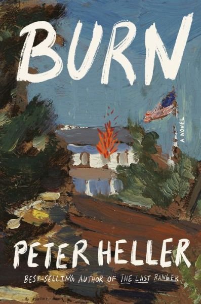 Cover for Peter Heller · Burn: A novel (Hardcover Book) (2024)