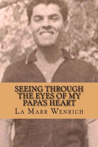 Cover for La Marr R Wenrich · Seeing Through the Eyes of My Papa's Heart (Paperback Book) (2013)