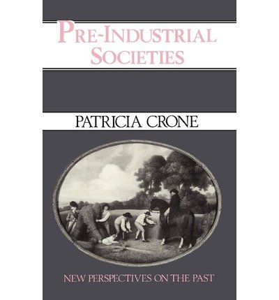 Cover for Crone, Patricia (Institute of Advanced Studies, Princeton) · Pre-Industrial Societies: New Perspectives on the Past - New Perspectives on the Past (Paperback Book) (1989)