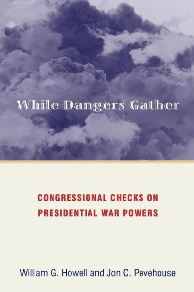 Cover for William G. Howell · While Dangers Gather: Congressional Checks on Presidential War Powers (Paperback Book) (2007)