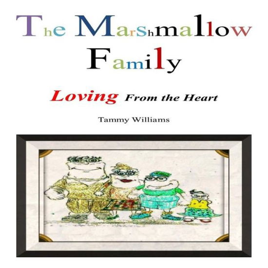 Cover for Tammy Williams · The Marshmallow Family: Loving from the Heart (Paperback Book) (2014)