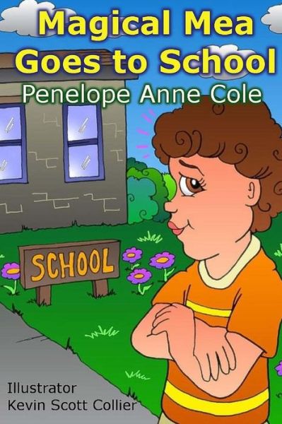 Magical Mea Goes to School - Penelope Anne Cole - Books - Magical Book Works - 9780692447628 - May 9, 2015